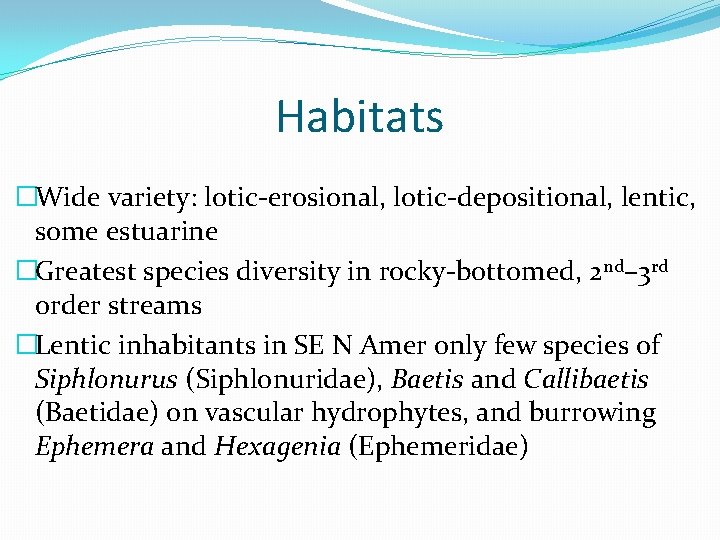 Habitats �Wide variety: lotic-erosional, lotic-depositional, lentic, some estuarine �Greatest species diversity in rocky-bottomed, 2