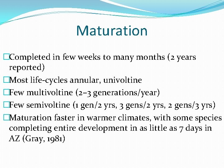 Maturation �Completed in few weeks to many months (2 years reported) �Most life-cycles annular,