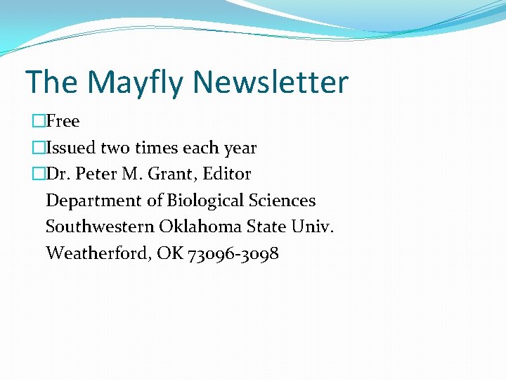 The Mayfly Newsletter �Free �Issued two times each year �Dr. Peter M. Grant, Editor