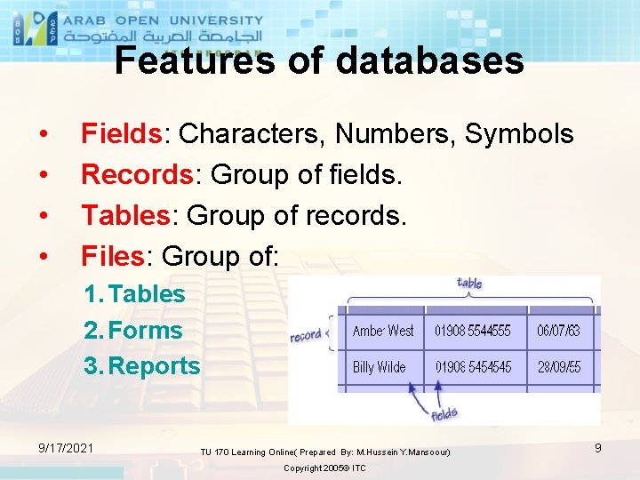 Features of databases • • Fields: Characters, Numbers, Symbols Records: Group of fields. Tables: