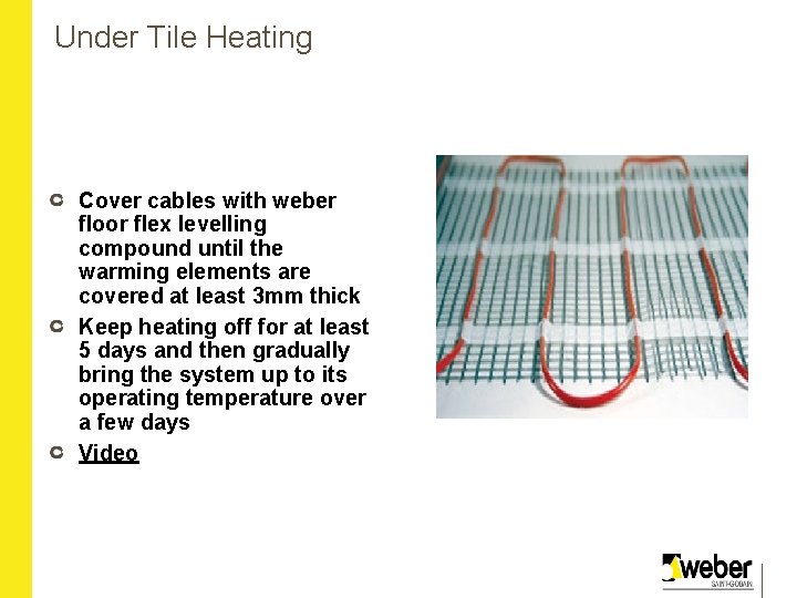 Under Tile Heating Cover cables with weber floor flex levelling compound until the warming