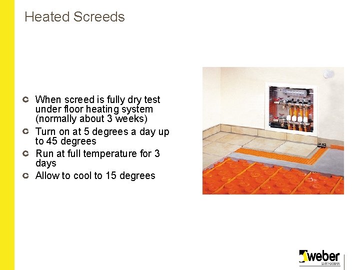 Heated Screeds When screed is fully dry test under floor heating system (normally about