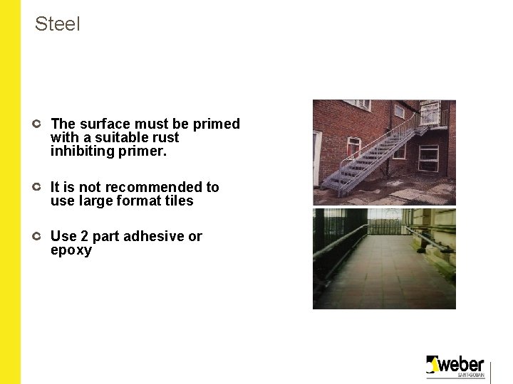 Steel The surface must be primed with a suitable rust inhibiting primer. It is