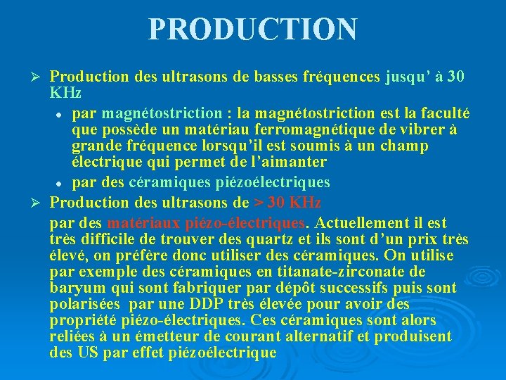 PRODUCTION Production des ultrasons de basses fréquences jusqu’ à 30 KHz l par magnétostriction