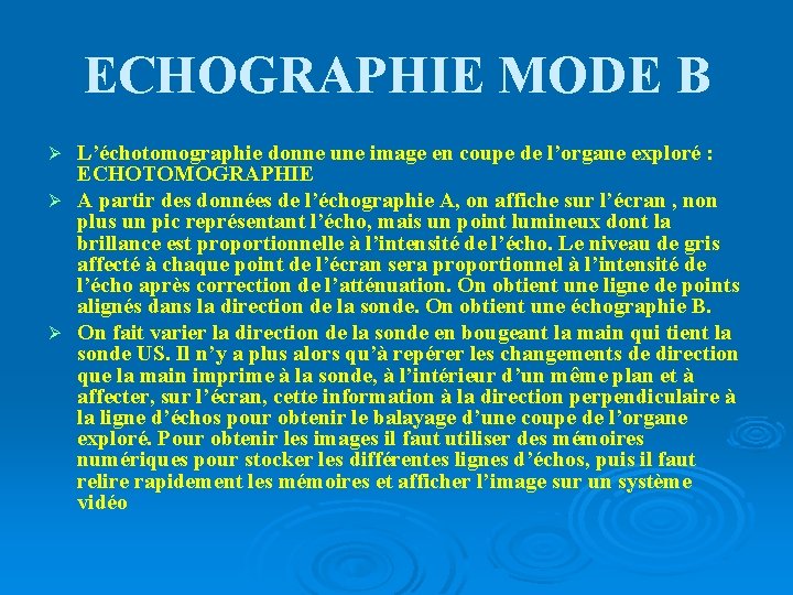 ECHOGRAPHIE MODE B L’échotomographie donne une image en coupe de l’organe exploré : ECHOTOMOGRAPHIE