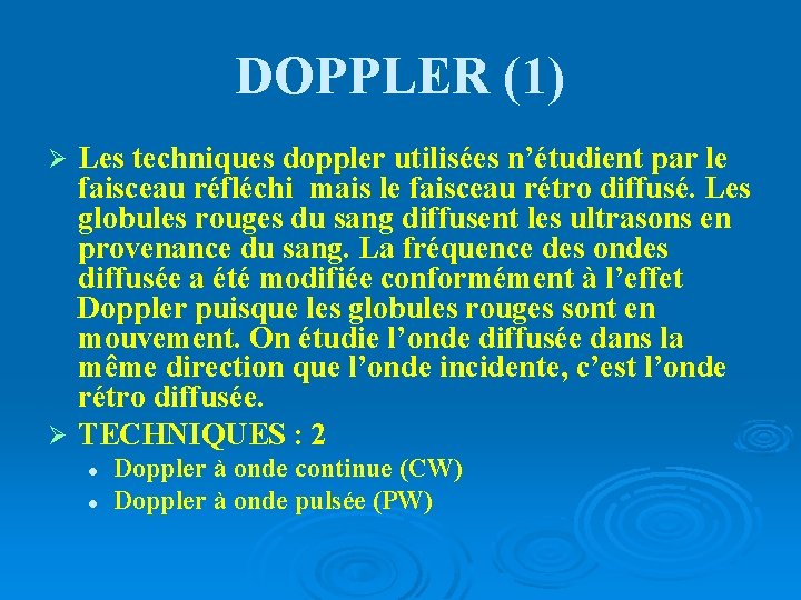 DOPPLER (1) Les techniques doppler utilisées n’étudient par le faisceau réfléchi mais le faisceau