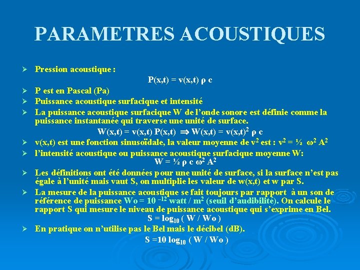 PARAMETRES ACOUSTIQUES Ø Pression acoustique : P(x, t) = v(x, t) ρ c Ø