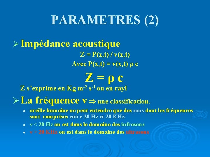 PARAMETRES (2) Ø Impédance acoustique Z = P(x, t) / v(x, t) Avec P(x,