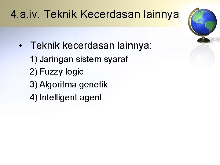 4. a. iv. Teknik Kecerdasan lainnya • Teknik kecerdasan lainnya: 1) Jaringan sistem syaraf