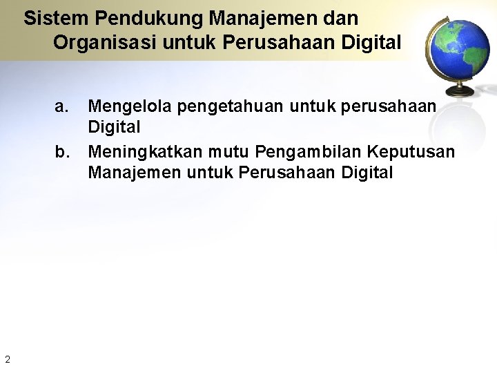 Sistem Pendukung Manajemen dan Organisasi untuk Perusahaan Digital a. b. 2 Mengelola pengetahuan untuk