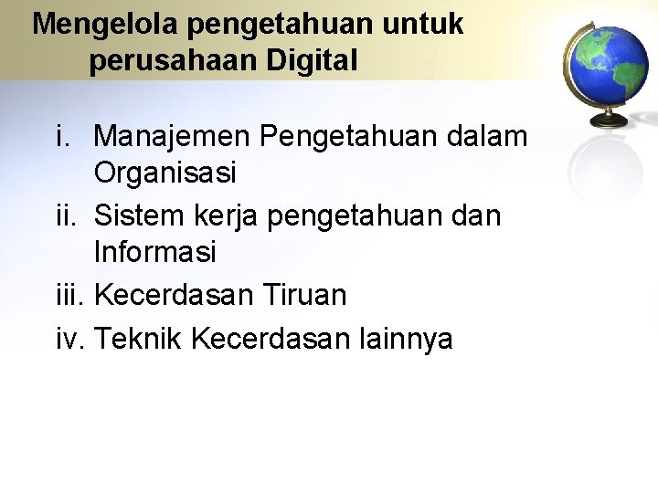 Mengelola pengetahuan untuk perusahaan Digital i. Manajemen Pengetahuan dalam Organisasi ii. Sistem kerja pengetahuan