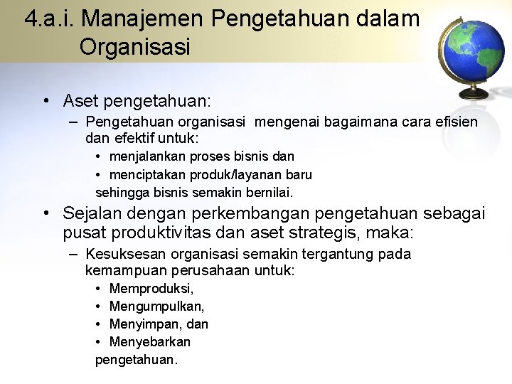 4. a. i. Manajemen Pengetahuan dalam Organisasi • Aset pengetahuan: – Pengetahuan organisasi mengenai