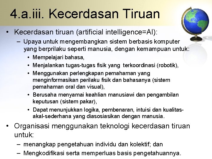 4. a. iii. Kecerdasan Tiruan • Kecerdasan tiruan (artificial intelligence=AI): – Upaya untuk mengembangkan