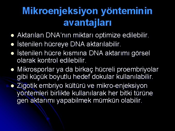 Mikroenjeksiyon yönteminin avantajları l l l Aktarılan DNA’nın miktarı optimize edilebilir. İstenilen hücreye DNA