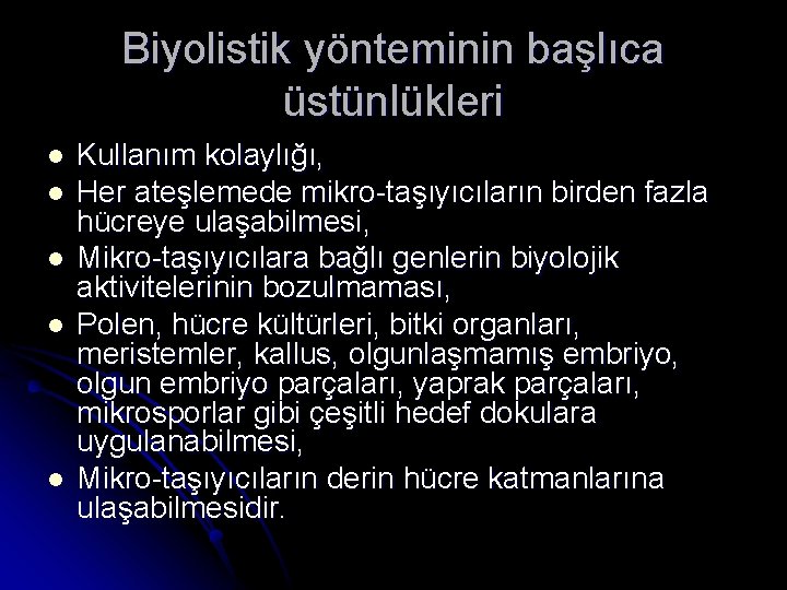 Biyolistik yönteminin başlıca üstünlükleri l l l Kullanım kolaylığı, Her ateşlemede mikro-taşıyıcıların birden fazla