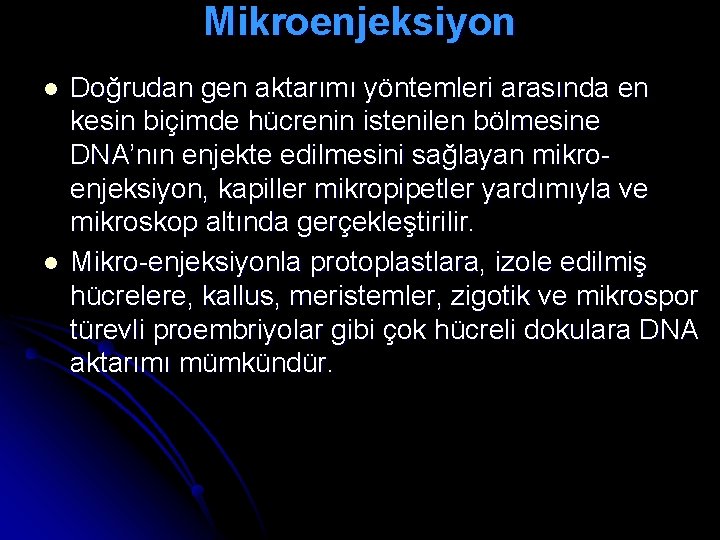 Mikroenjeksiyon l l Doğrudan gen aktarımı yöntemleri arasında en kesin biçimde hücrenin istenilen bölmesine