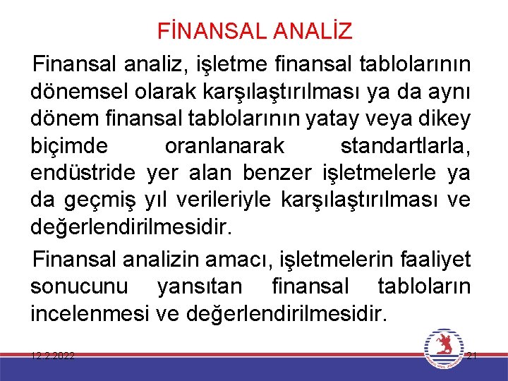 FİNANSAL ANALİZ Finansal analiz, işletme finansal tablolarının dönemsel olarak karşılaştırılması ya da aynı dönem
