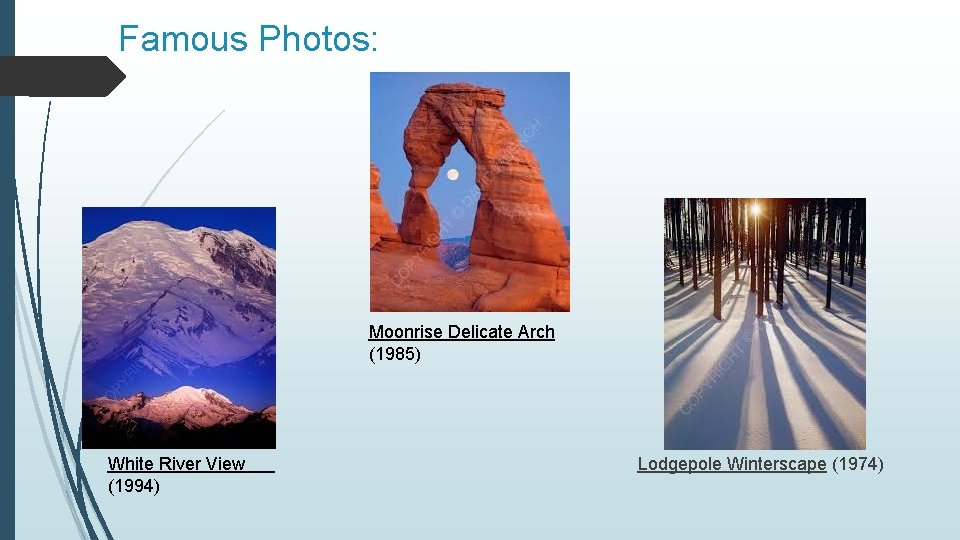 Famous Photos: Moonrise Delicate Arch (1985) White River View (1994) Lodgepole Winterscape (1974) 