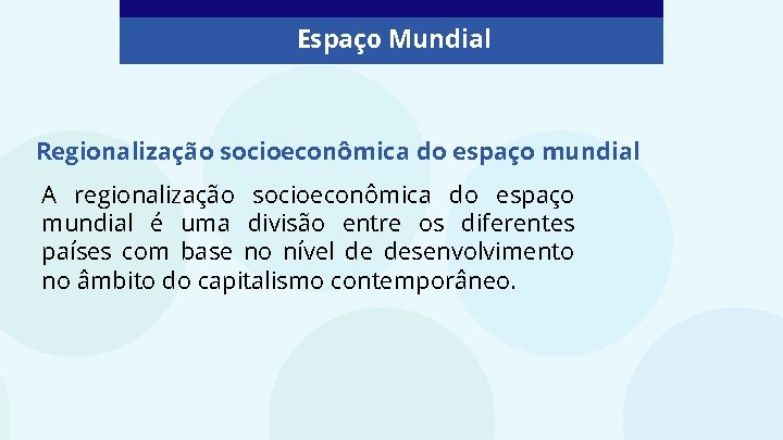 Espaço Mundial Regionalização socioeconômica do espaço mundial A regionalização socioeconômica do espaço mundial é