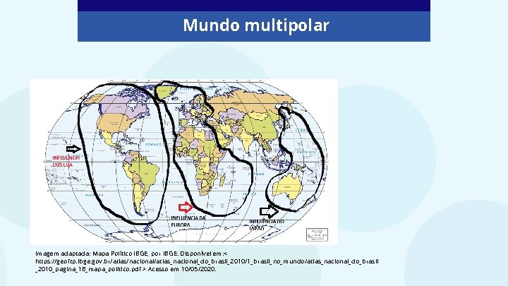 Mundo multipolar Imagem adaptada: Mapa Político IBGE, por IBGE. Disponível em: < https: //geoftp.