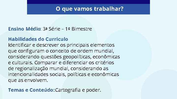O que vamos trabalhar? Ensino Médio: 3ª Série – 1º Bimestre Habilidades do Currículo