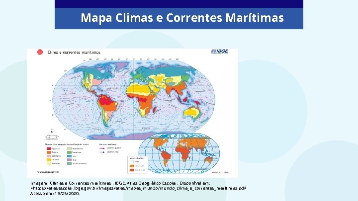 Mapa Climas e Correntes Marítimas Imagem: Climas e Correntes marítimas. IBGE. Atlas Geográfico Escolar.