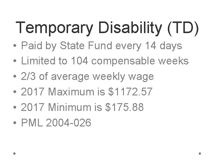 Temporary Disability (TD) • • • Paid by State Fund every 14 days Limited