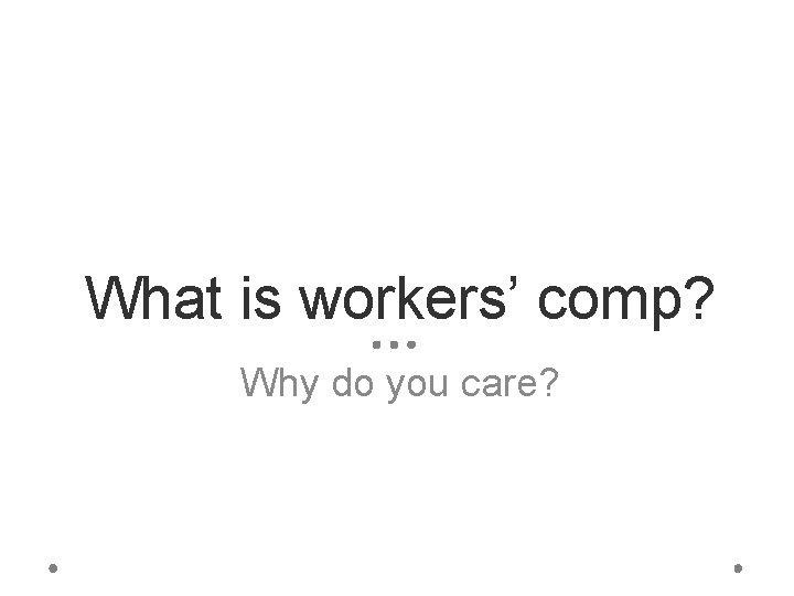 What is workers’ comp? Why do you care? 