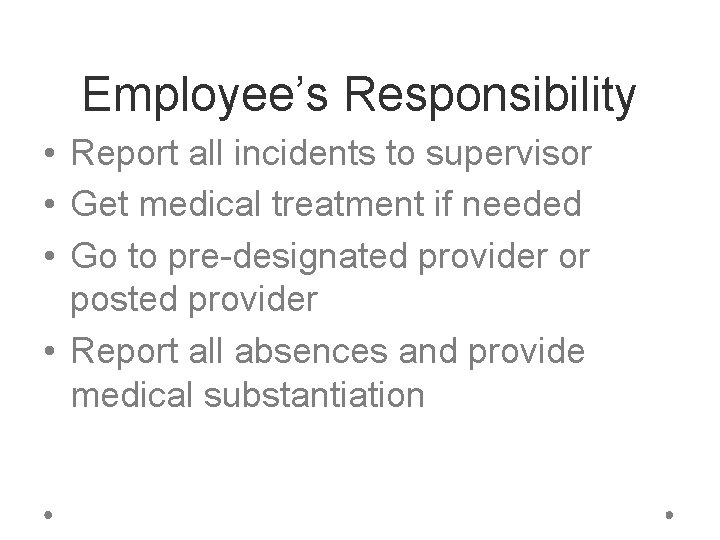 Employee’s Responsibility • Report all incidents to supervisor • Get medical treatment if needed