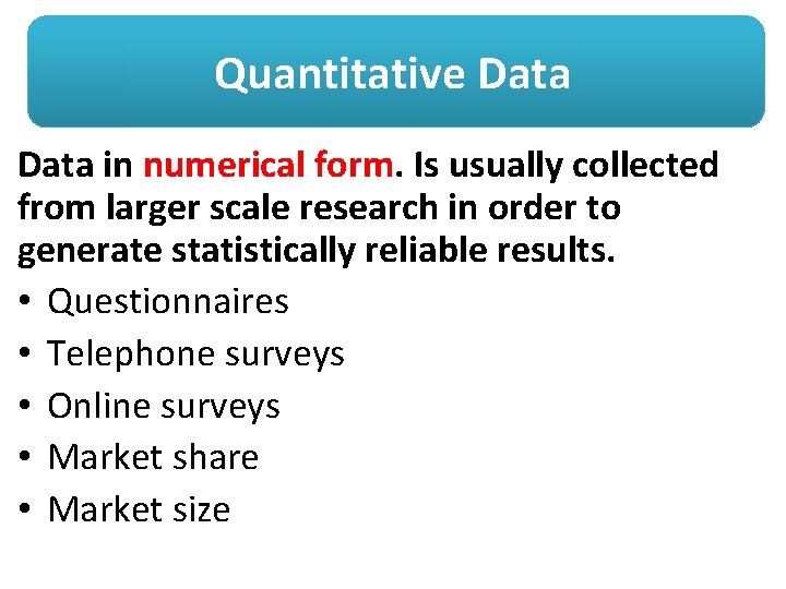 Quantitative Data in numerical form. Is usually collected from larger scale research in order