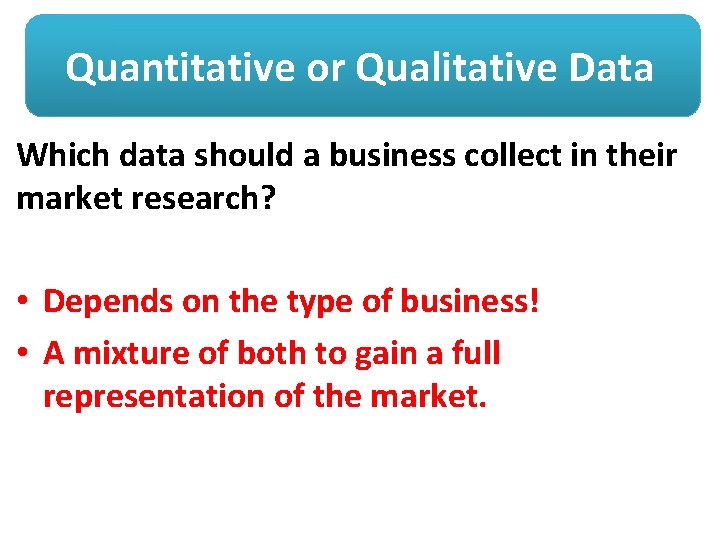 Quantitative or Qualitative Data Which data should a business collect in their market research?