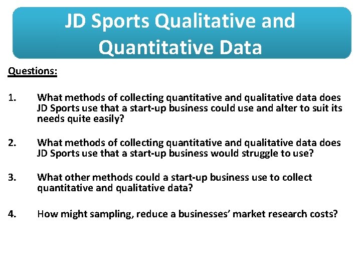 JD Sports Qualitative and Quantitative Data Questions: 1. What methods of collecting quantitative and