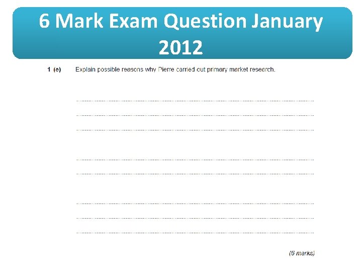 6 Mark Exam Question January 2012 