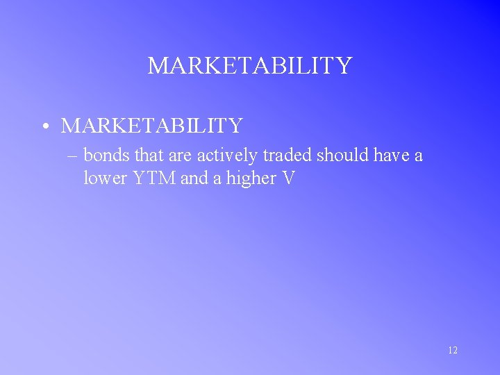 MARKETABILITY • MARKETABILITY – bonds that are actively traded should have a lower YTM