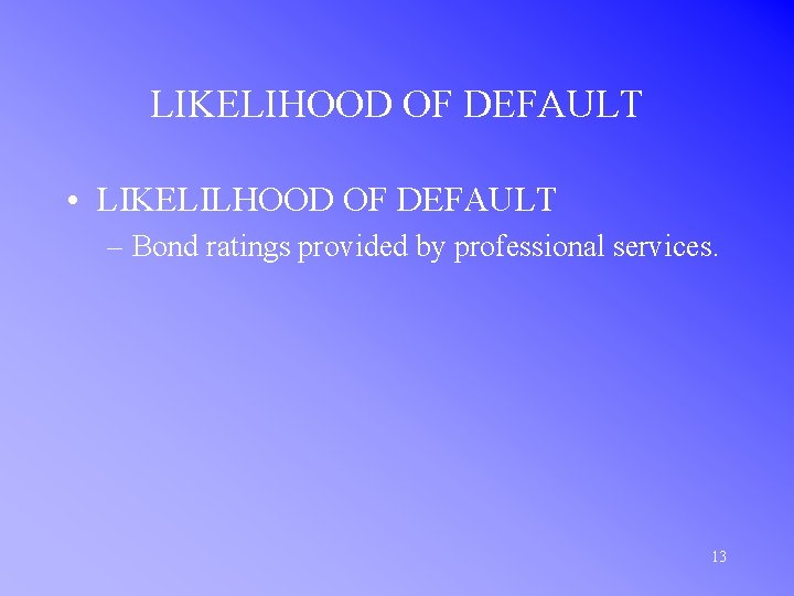 LIKELIHOOD OF DEFAULT • LIKELILHOOD OF DEFAULT – Bond ratings provided by professional services.