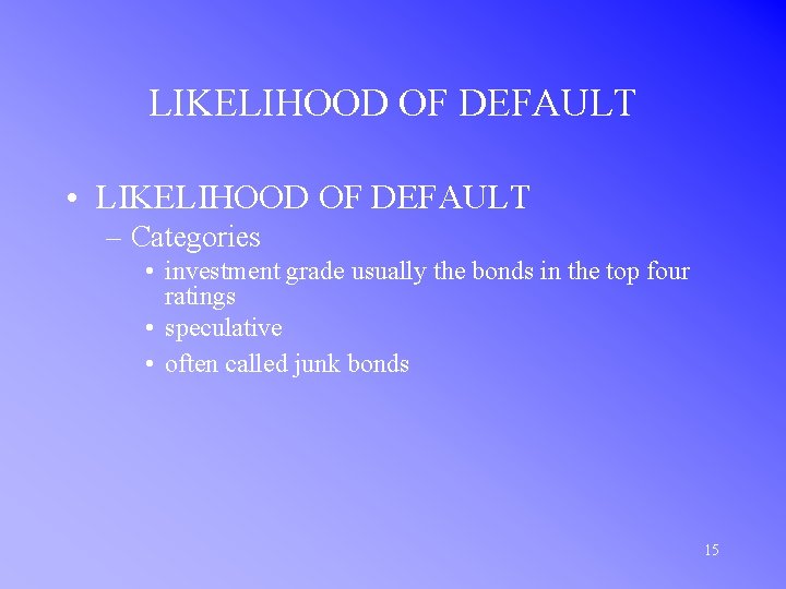LIKELIHOOD OF DEFAULT • LIKELIHOOD OF DEFAULT – Categories • investment grade usually the