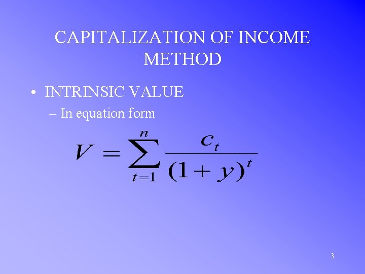CAPITALIZATION OF INCOME METHOD • INTRINSIC VALUE – In equation form 3 