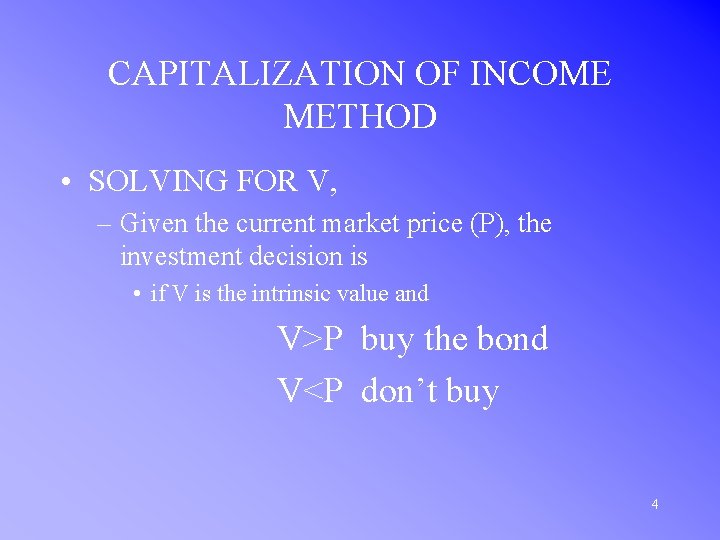 CAPITALIZATION OF INCOME METHOD • SOLVING FOR V, – Given the current market price