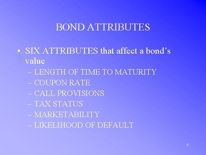BOND ATTRIBUTES • SIX ATTRIBUTES that affect a bond’s value – LENGTH OF TIME