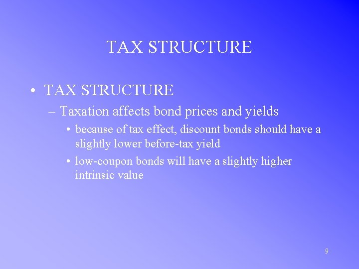 TAX STRUCTURE • TAX STRUCTURE – Taxation affects bond prices and yields • because