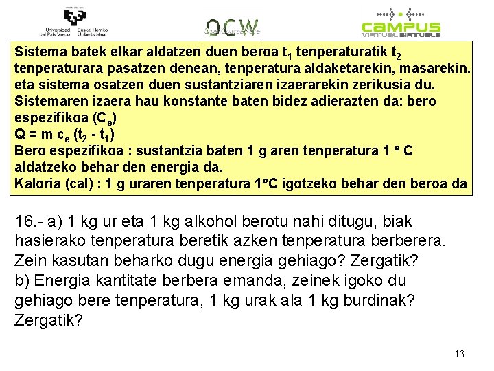 Sistema batek elkar aldatzen duen beroa t 1 tenperaturatik t 2 tenperaturara pasatzen denean,