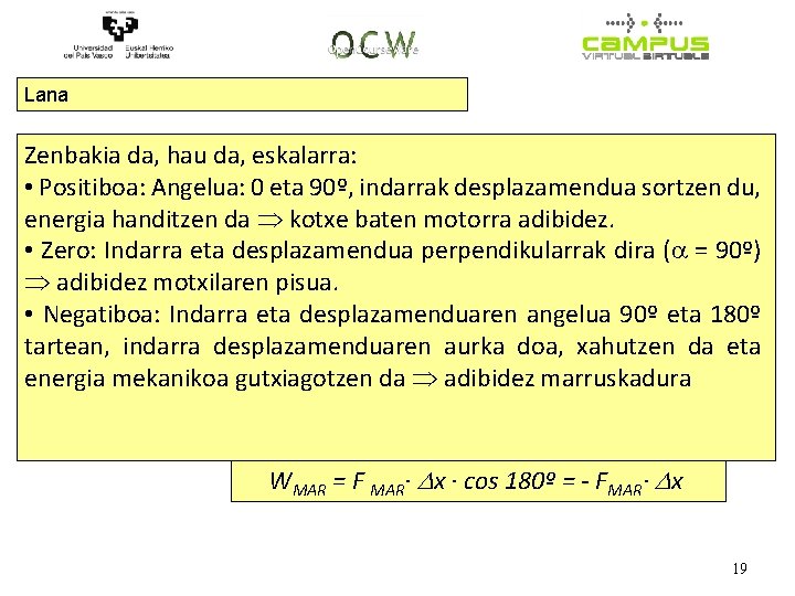 Lana Zenbakia da, hau da, eskalarra: • Positiboa: Angelua: 0 eta 90º, indarrak desplazamendua