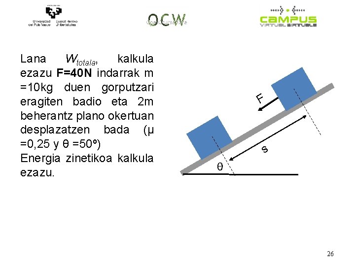 Lana Wtotala, kalkula ezazu F=40 N indarrak m =10 kg duen gorputzari eragiten badio