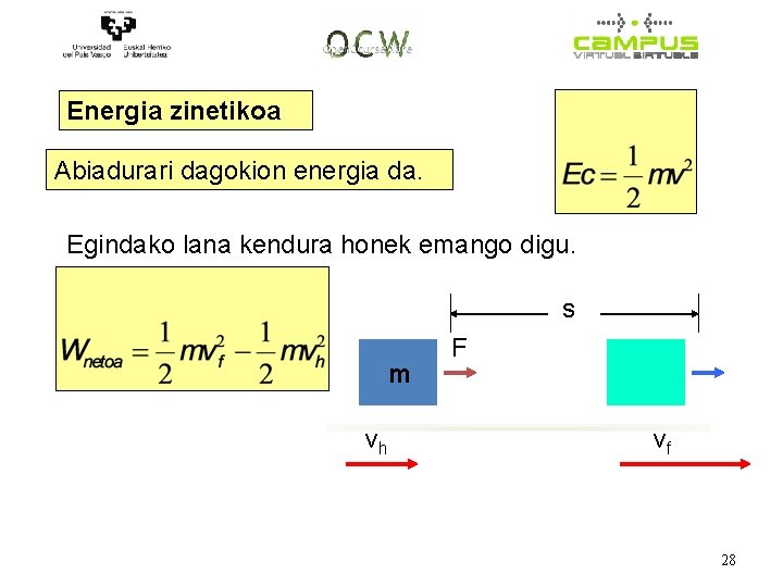 Energia zinetikoa Abiadurari dagokion energia da. Egindako lana kendura honek emango digu. s m