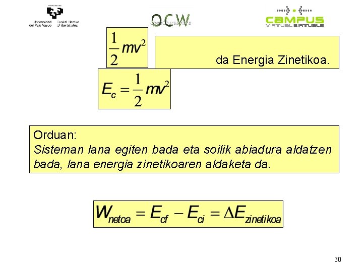 da Energia Zinetikoa. Orduan: Sisteman lana egiten bada eta soilik abiadura aldatzen bada, lana