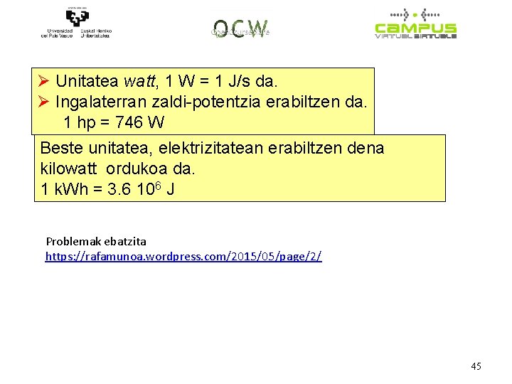 Ø Unitatea watt, 1 W = 1 J/s da. Ø Ingalaterran zaldi-potentzia erabiltzen da.