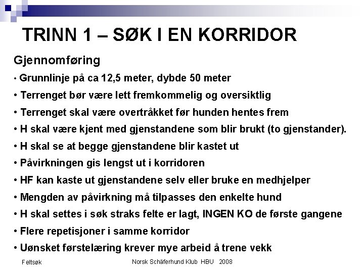 TRINN 1 – SØK I EN KORRIDOR Gjennomføring • Grunnlinje på ca 12, 5