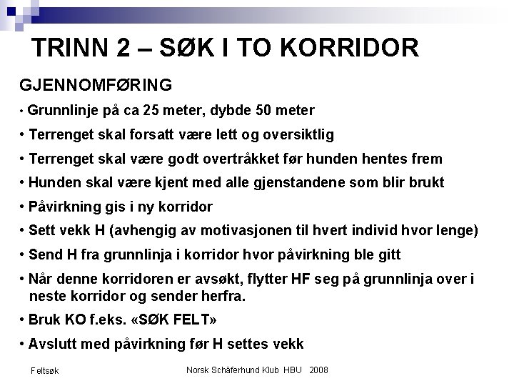 TRINN 2 – SØK I TO KORRIDOR GJENNOMFØRING • Grunnlinje på ca 25 meter,