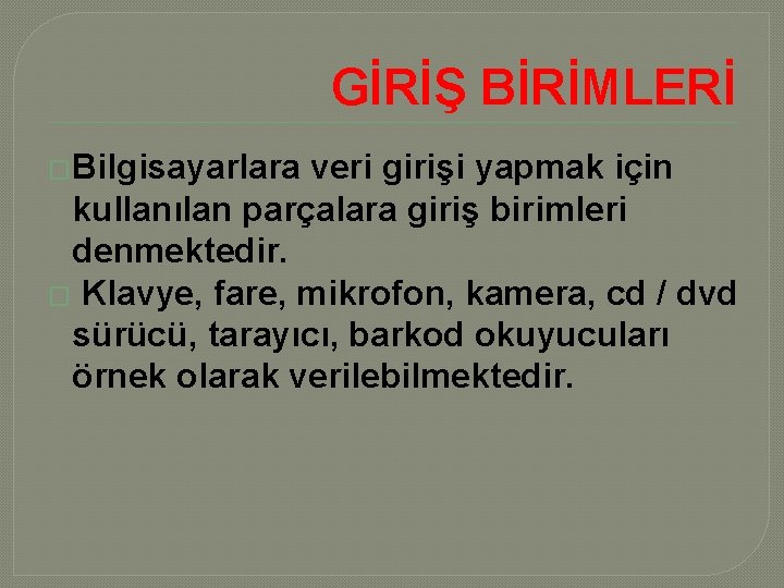 GİRİŞ BİRİMLERİ �Bilgisayarlara veri girişi yapmak için kullanılan parçalara giriş birimleri denmektedir. � Klavye,