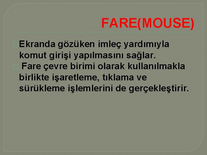 FARE(MOUSE) �Ekranda gözüken imleç yardımıyla komut girişi yapılmasını sağlar. � Fare çevre birimi olarak